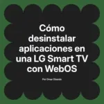 Cómo desinstalar aplicaciones en una LG Smart TV con WebOS