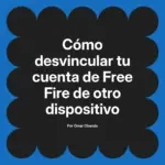 Cómo desvincular tu cuenta de Free Fire de otro dispositivo