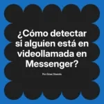 ¿Cómo detectar si alguien está en videollamada en Messenger?