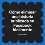Cómo eliminar una historia publicada en Facebook fácilmente