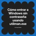 Cómo entrar a Windows sin contraseña usando utilman.exe