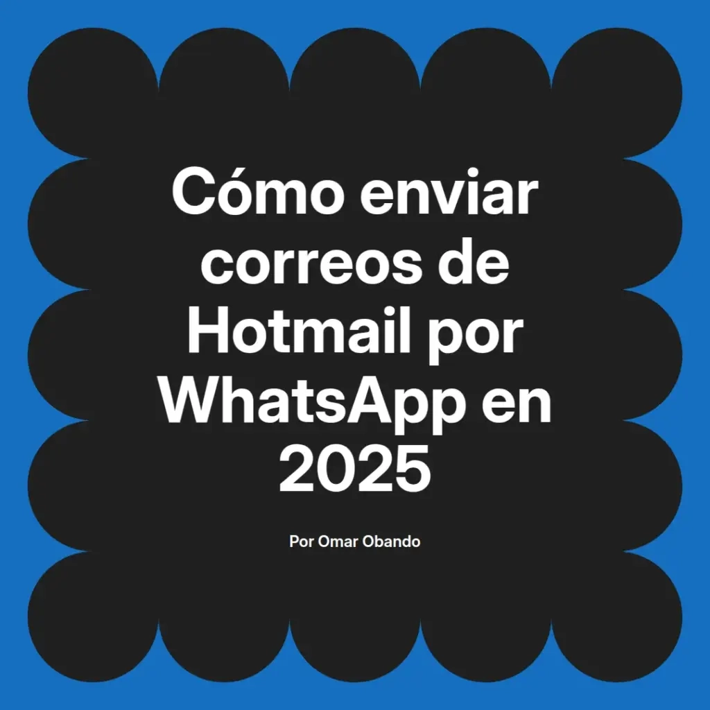imagen destacada del post con un texto en el centro que dice Cómo enviar correos de Hotmail por WhatsApp en 2025 y abajo del texto aparece el nombre del autor Omar Obando