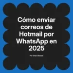 Cómo enviar correos de Hotmail por WhatsApp en 2025