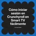 Cómo iniciar sesión en Crunchyroll en Smart TV fácilmente