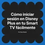 Cómo iniciar sesión en Disney Plus en tu Smart TV fácilmente