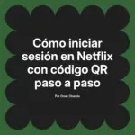 Cómo iniciar sesión en Netflix con código QR paso a paso