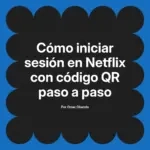 Cómo iniciar sesión en Netflix con código QR paso a paso