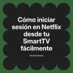 Cómo iniciar sesión en Netflix desde tu SmartTV fácilmente