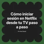 Cómo iniciar sesión en Netflix desde tu TV paso a paso