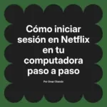 Cómo iniciar sesión en Netflix en tu computadora paso a paso