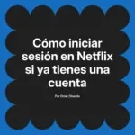 Cómo iniciar sesión en Netflix si ya tienes una cuenta