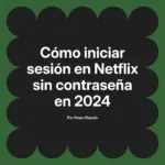 Cómo iniciar sesión en Netflix sin contraseña en 2024