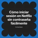 Cómo iniciar sesión en Netflix sin contraseña fácilmente