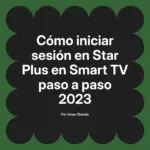 Cómo iniciar sesión en Star Plus en Smart TV paso a paso 2023
