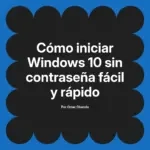 Cómo iniciar Windows 10 sin contraseña fácil y rápido