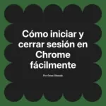 Cómo iniciar y cerrar sesión en Chrome fácilmente