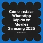 Cómo Instalar WhatsApp Rápido en Móviles Samsung 2025