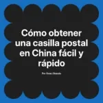 Cómo obtener una casilla postal en China fácil y rápido