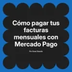 Cómo pagar tus facturas mensuales con Mercado Pago
