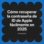 Cómo recuperar la contraseña de ID de Apple fácilmente en 2025