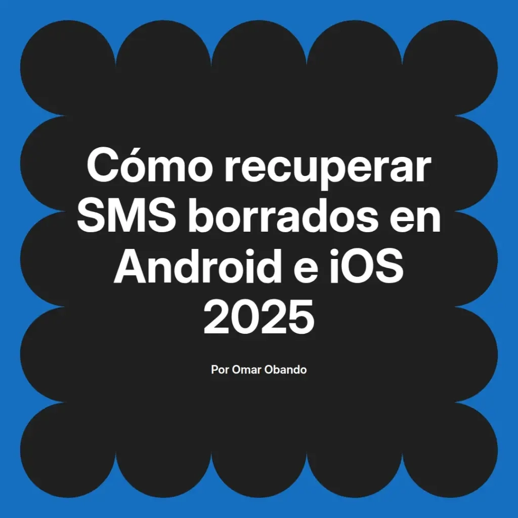 imagen destacada del post con un texto en el centro que dice Cómo recuperar SMS borrados en Android e iOS 2025 y abajo del texto aparece el nombre del autor Omar Obando