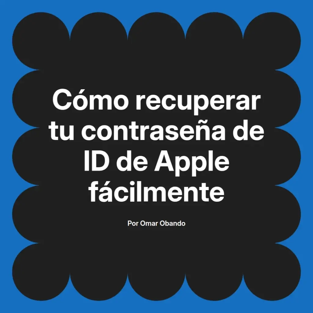 imagen destacada del post con un texto en el centro que dice Cómo recuperar tu contraseña de ID de Apple fácilmente y abajo del texto aparece el nombre del autor Omar Obando