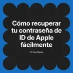 Cómo recuperar tu contraseña de ID de Apple fácilmente