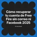 Cómo recuperar tu cuenta de Free Fire sin correo ni Facebook 2025