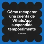 Cómo recuperar una cuenta de WhatsApp suspendida temporalmente