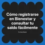 Cómo registrarse en Bienestar y consultar tu saldo fácilmente