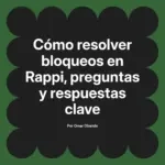 Cómo resolver bloqueos en Rappi, preguntas y respuestas clave