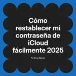 Cómo restablecer mi contraseña de iCloud fácilmente 2025
