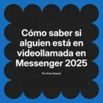 Cómo saber si alguien está en videollamada en Messenger 2025
