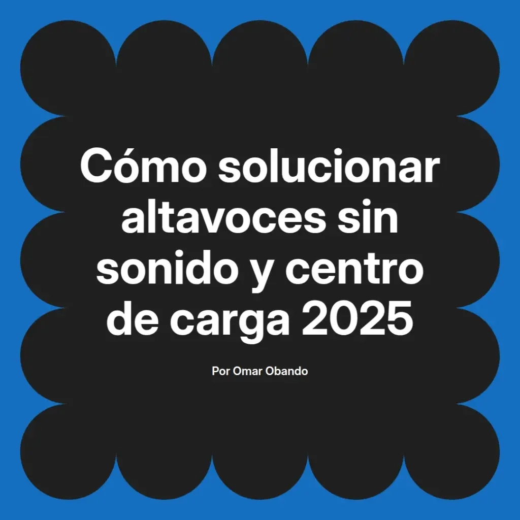 imagen destacada del post con un texto en el centro que dice Cómo solucionar altavoces sin sonido y centro de carga 2025 y abajo del texto aparece el nombre del autor Omar Obando