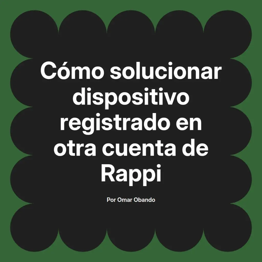 imagen destacada del post con un texto en el centro que dice Cómo solucionar dispositivo registrado en otra cuenta de Rappi y abajo del texto aparece el nombre del autor Omar Obando