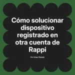 Cómo solucionar dispositivo registrado en otra cuenta de Rappi