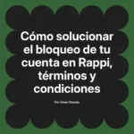 Cómo solucionar el bloqueo de tu cuenta en Rappi, términos y condiciones