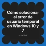 Cómo solucionar el error de usuario temporal en Windows 10 y 7
