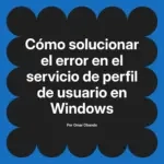 Cómo solucionar el error en el servicio de perfil de usuario en Windows