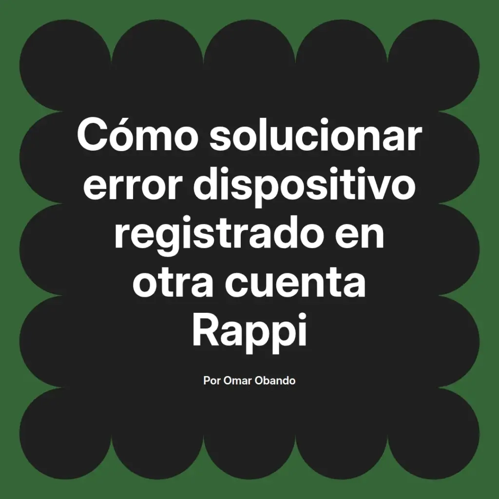 imagen destacada del post con un texto en el centro que dice Cómo solucionar error dispositivo registrado en otra cuenta Rappi y abajo del texto aparece el nombre del autor Omar Obando