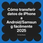 Cómo transferir datos de iPhone a Android/Samsung fácilmente 2025