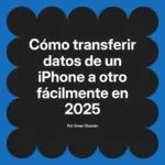 Cómo transferir datos de un iPhone a otro fácilmente en 2025