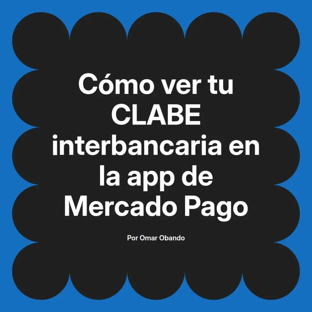 imagen destacada del post con un texto en el centro que dice Cómo ver tu CLABE interbancaria en la app de Mercado Pago y abajo del texto aparece el nombre del autor Omar Obando