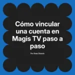 Cómo vincular una cuenta en Magis TV paso a paso