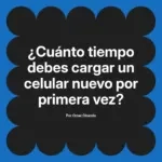 ¿Cuánto tiempo debes cargar un celular nuevo por primera vez?