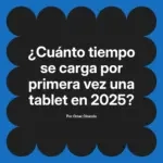 ¿Cuánto tiempo se carga por primera vez una tablet en 2025?