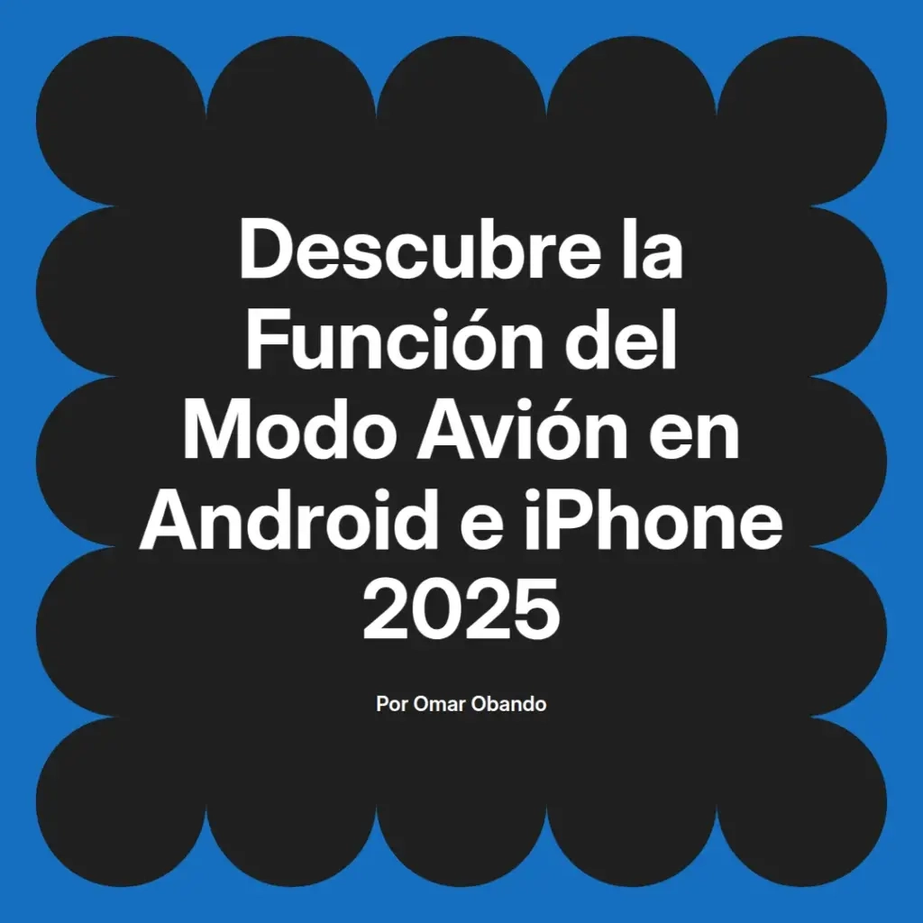 imagen destacada del post con un texto en el centro que dice Descubre la Función del Modo Avión en Android e iPhone 2025 y abajo del texto aparece el nombre del autor Omar Obando