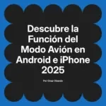 Descubre la Función del Modo Avión en Android e iPhone 2025