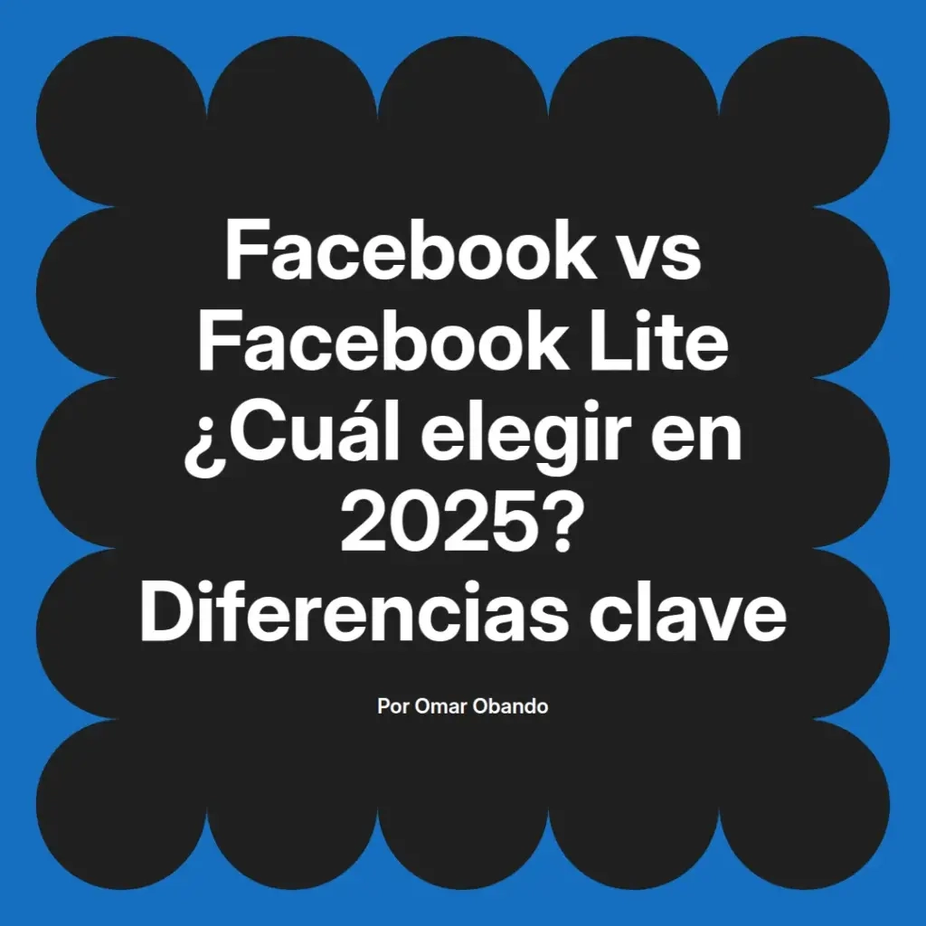 imagen destacada del post con un texto en el centro que dice Facebook vs Facebook Lite ¿Cuál elegir en 2025? Diferencias clave y abajo del texto aparece el nombre del autor Omar Obando