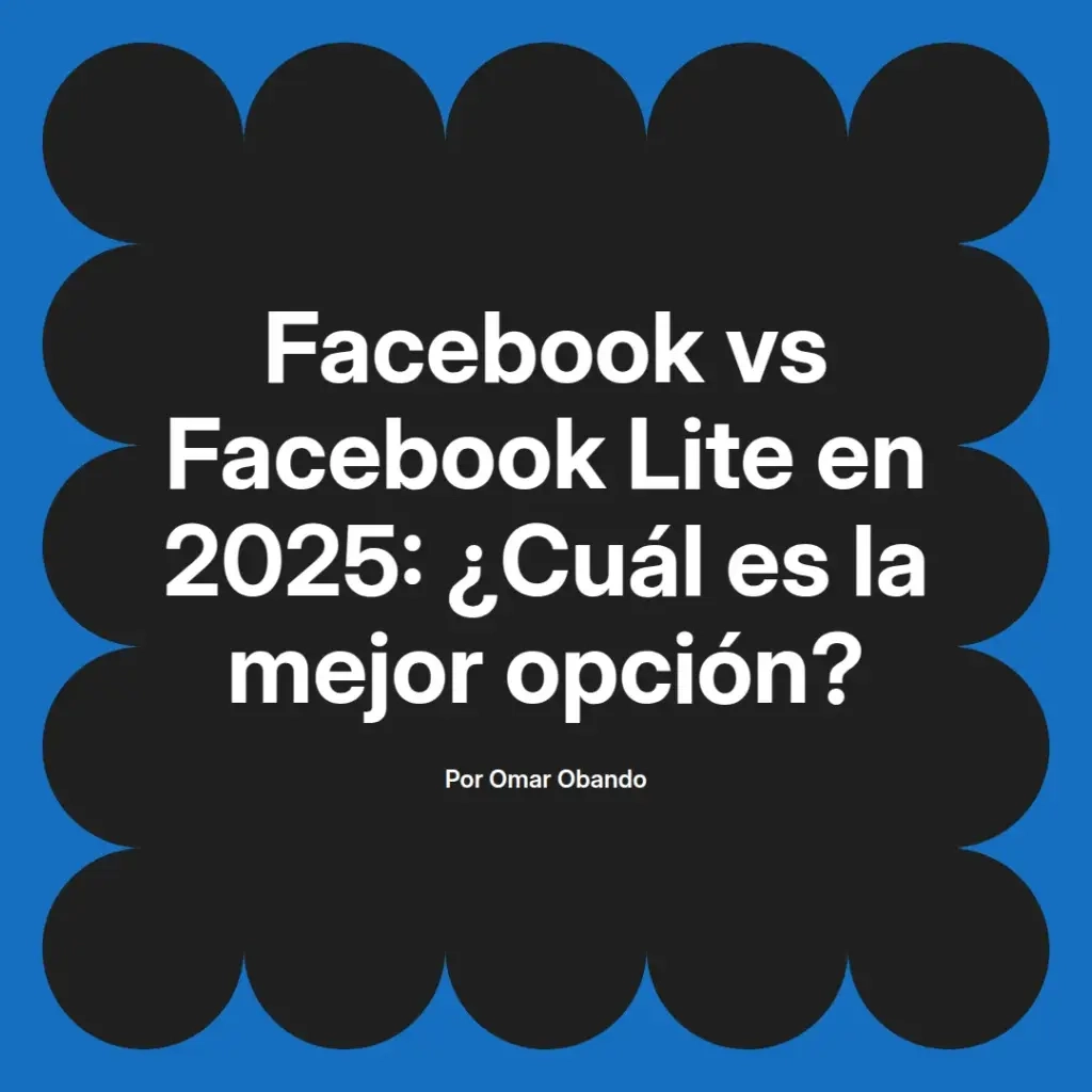 imagen destacada del post con un texto en el centro que dice Facebook vs Facebook Lite en 2025: ¿Cuál es la mejor opción? y abajo del texto aparece el nombre del autor Omar Obando